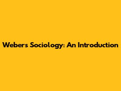 Weber's Sociology: An Introduction