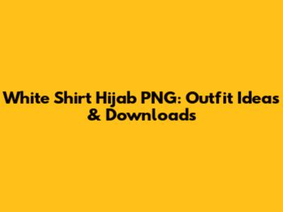 White Shirt Hijab PNG: Outfit Ideas & Downloads