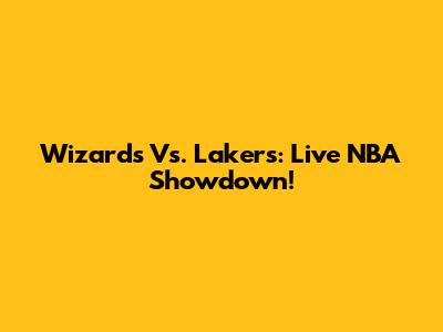 Wizards Vs. Lakers: Live NBA Showdown!