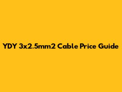 YDY 3x2.5mm2 Cable Price Guide