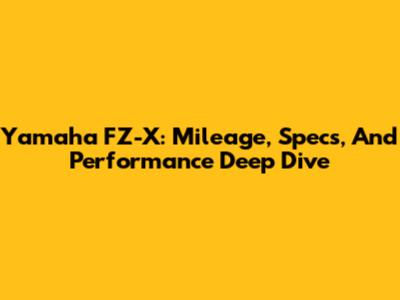 Yamaha FZ-X: Mileage, Specs, And Performance Deep Dive