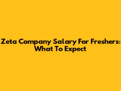 Zeta Company Salary For Freshers: What To Expect