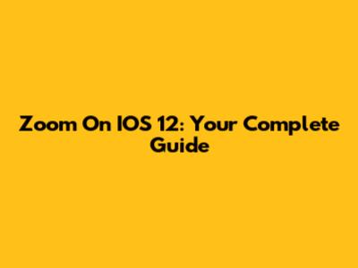 Zoom On IOS 12: Your Complete Guide